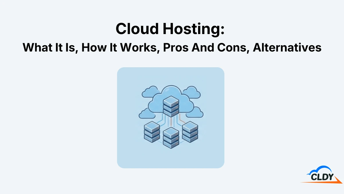 Cloud Hosting: What It Is, How It Works, Pros And Cons, Alternatives