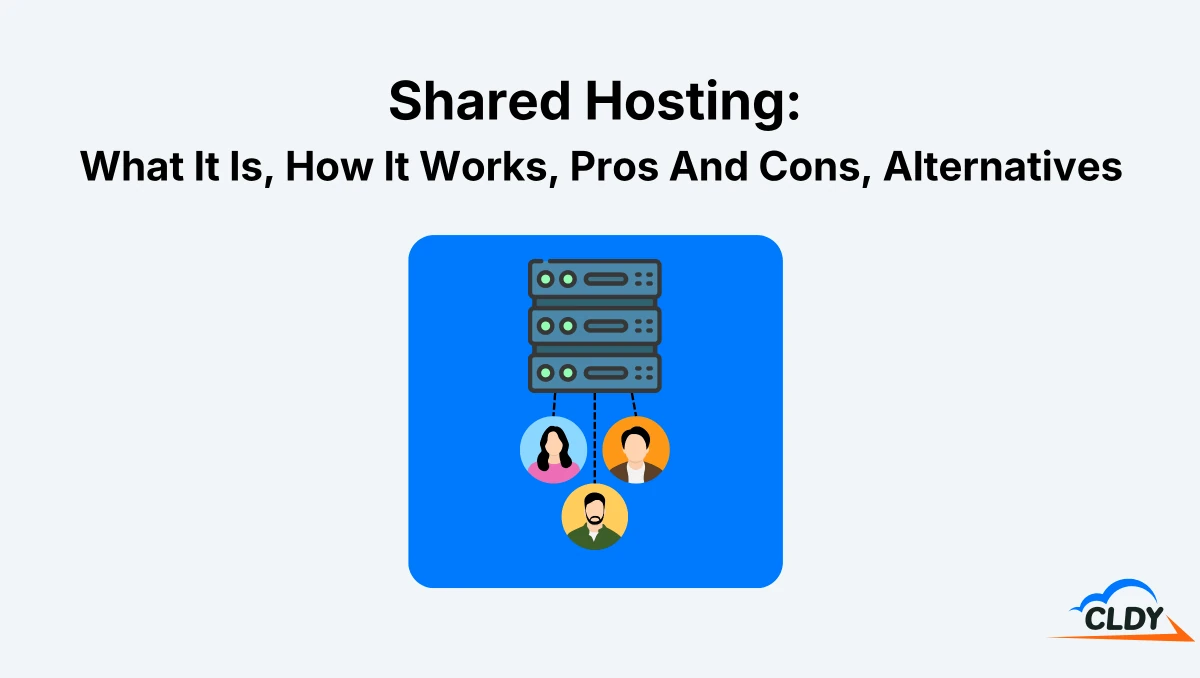 Shared Hosting: What It Is, How It Works, Pros And Cons, Alternatives