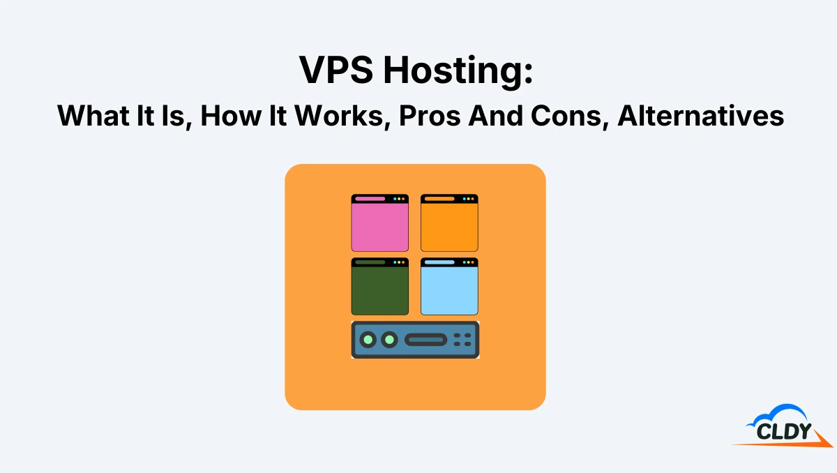 VPS Hosting: What It Is, How It Works, Pros And Cons, Alternatives