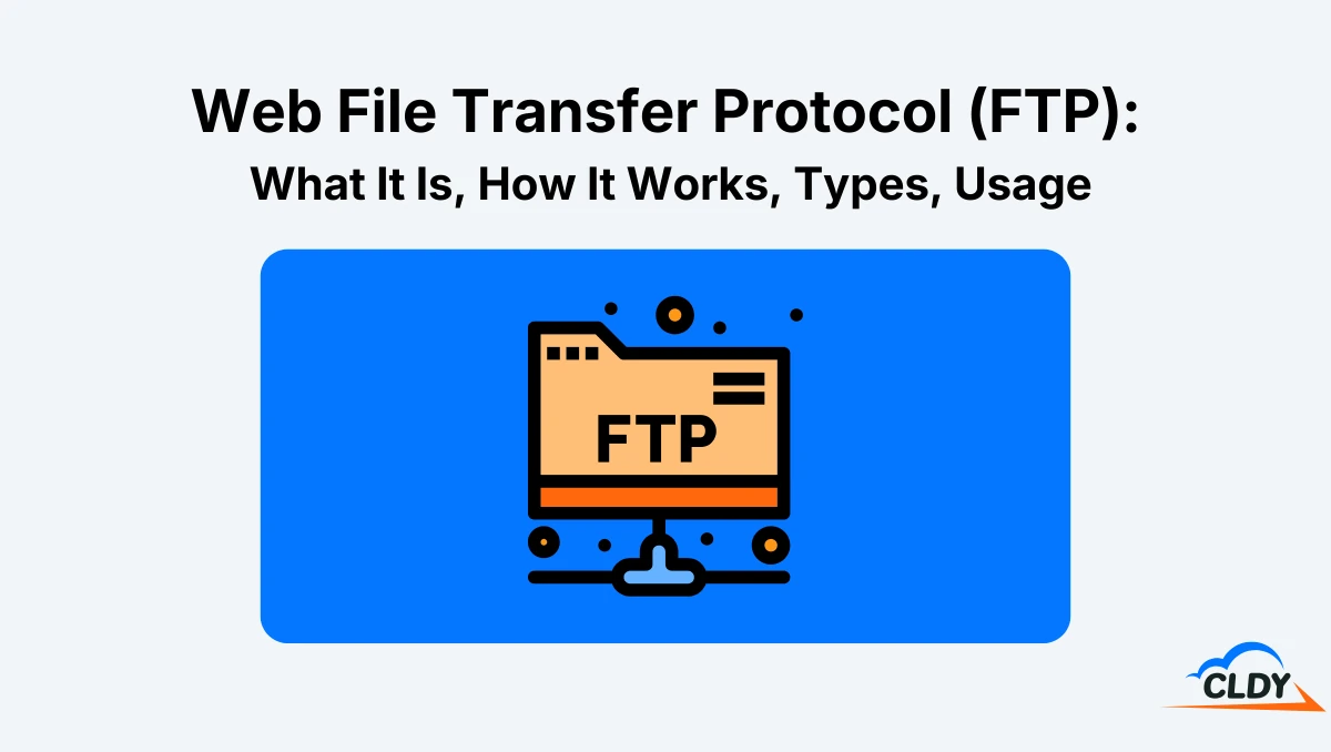 File Transfer Protocol (FTP): What It Is, How It Works, Types, Usage
